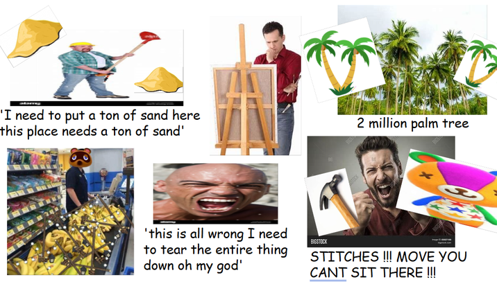 alam 'I need to put a ton of sand here this place needs a ton of sand' 2 million palm tree 'this is all wrong I need to tear the entire thing down oh my god' BIGSTOCK STITCHES !!! MOVE YOU CANT SIT THERE !!!