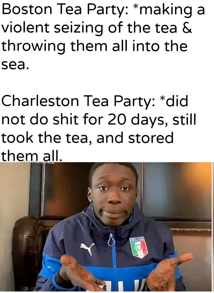 Boston Tea Party: *making a violent seizing of the tea & throwing them all into the sea. Charleston Tea Party: *did not do s--- for 20 days, still took the tea, and stored them all. Interpartesar ITALIA