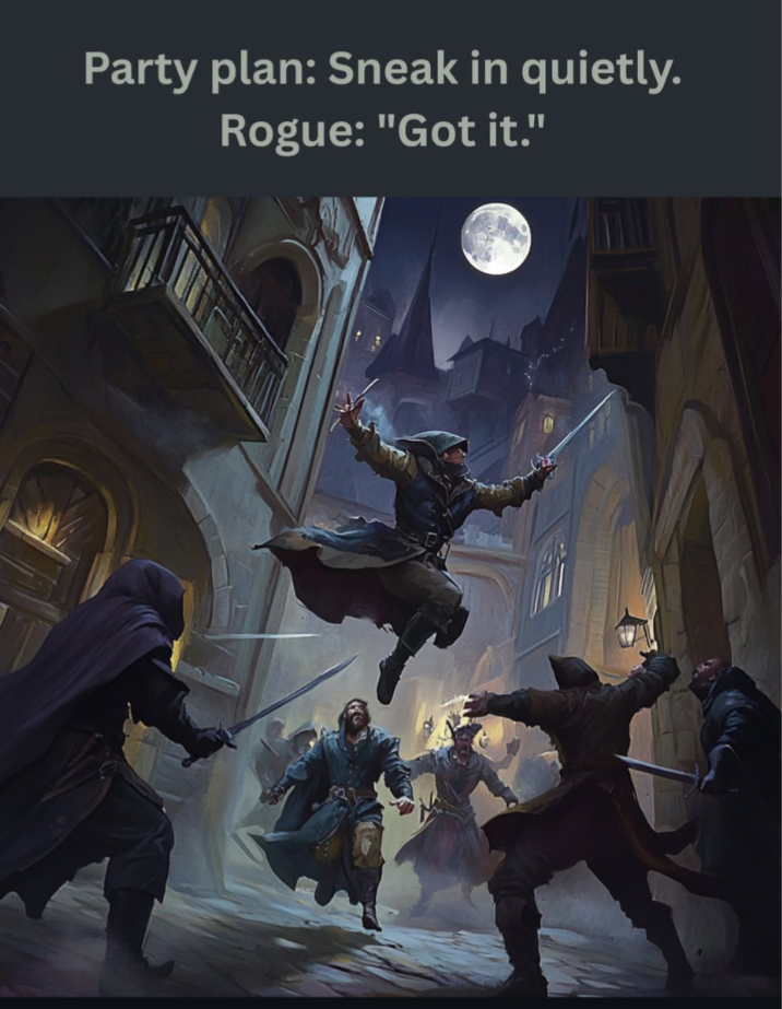 Party plan: Sneak in quietly. Rogue: "Got it."