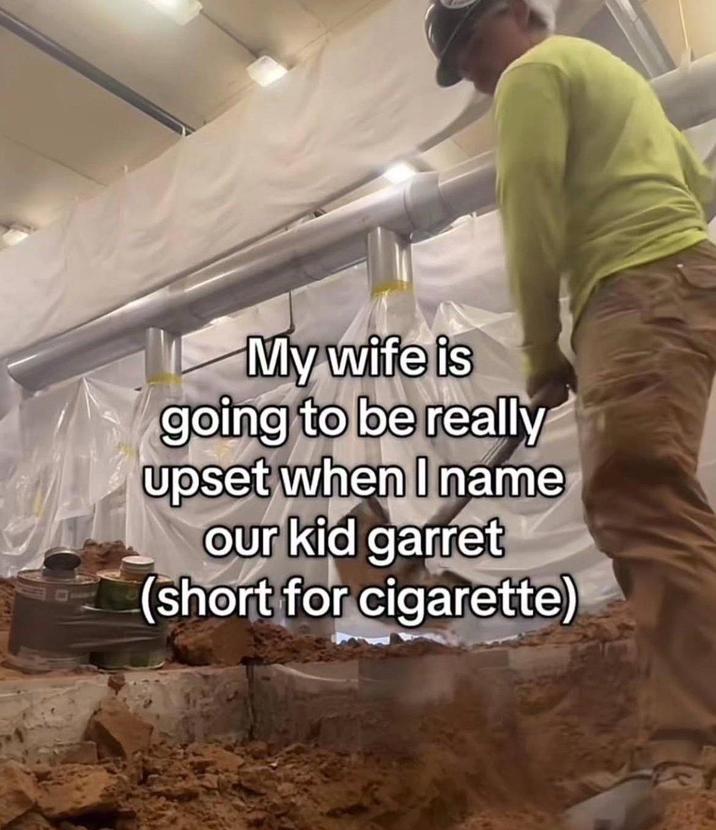 My wife is going to be really upset when I name our kid garret (short for c--------)