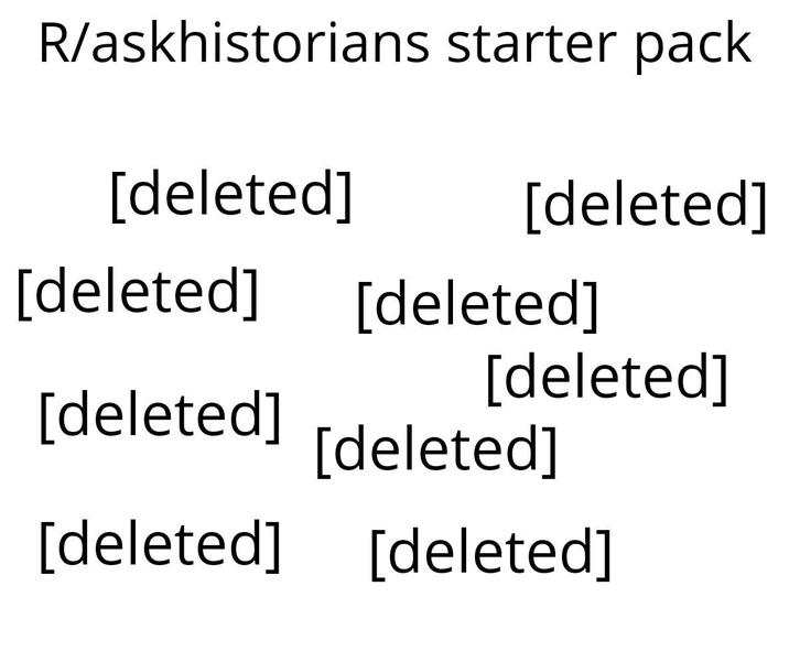R/askhistorians starter pack [deleted] [deleted] [deleted] [deleted] [deleted] [deleted] [deleted] [deleted] [deleted]