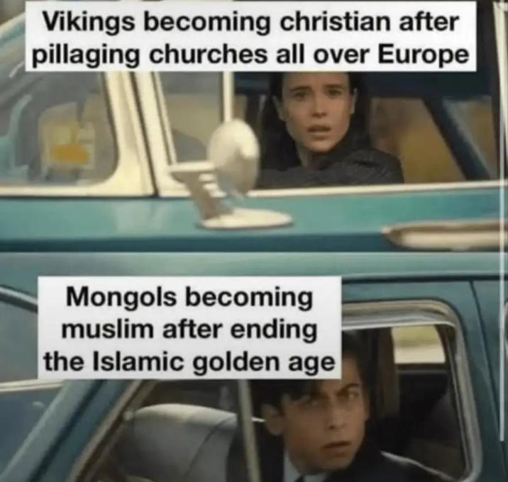 Vikings becoming christian after pillaging churches all over Europe Mongols becoming muslim after ending the Islamic golden age