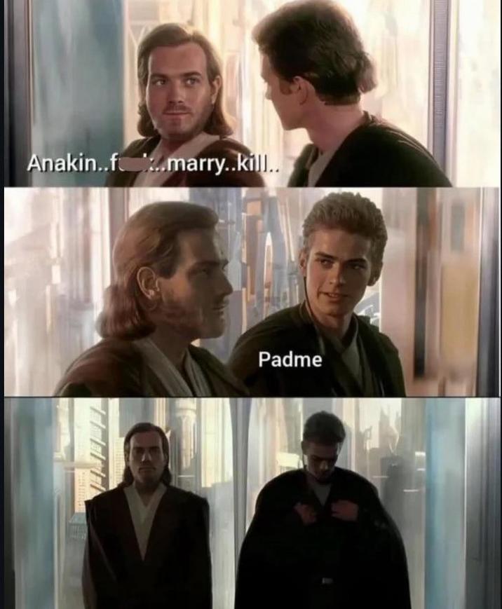 Anakin..f.marry..kill.. Padme