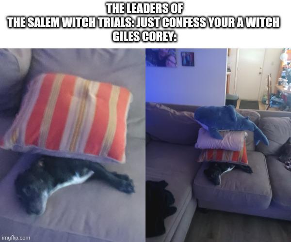 THE LEADERS OF THE SALEM WITCH TRIALS: JUST CONFESS YOUR A WITCH GILES COREY: imgflip.com
