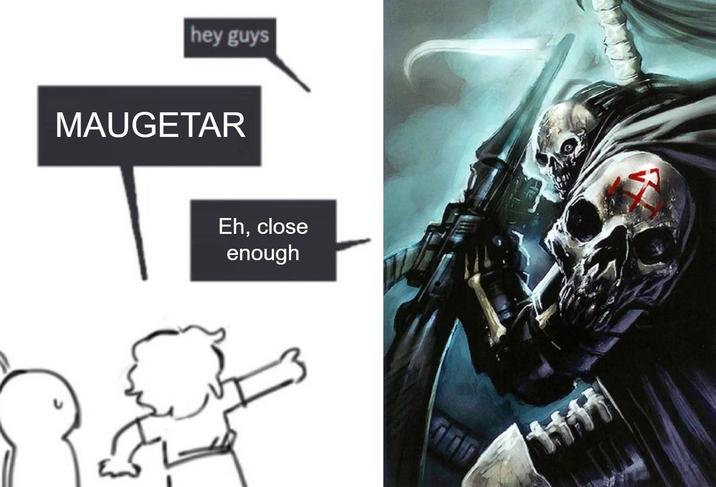 hey guys MAUGETAR Eh, close enough