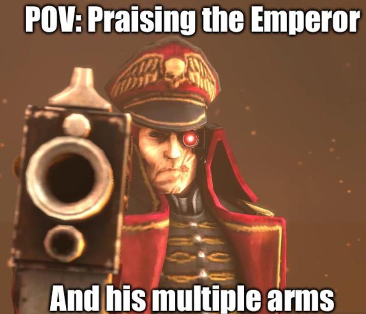 POV: Praising the Emperor And his multiple arms