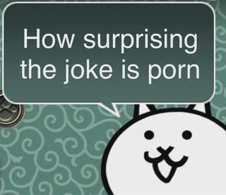 How surprising the joke is p---