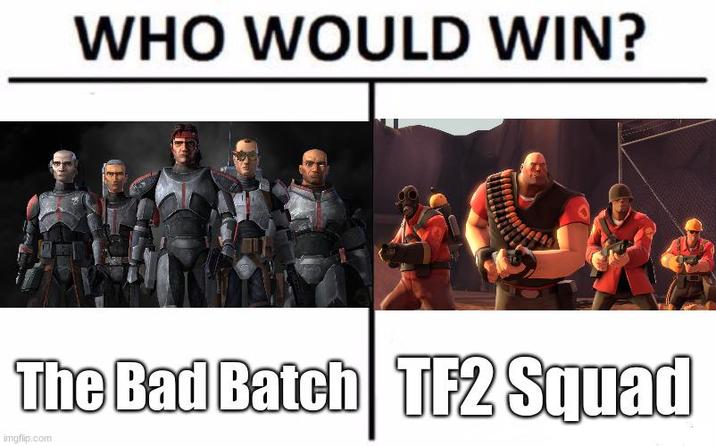 WHO WOULD WIN? The Bad Batch TF2 Squad imgflip.com