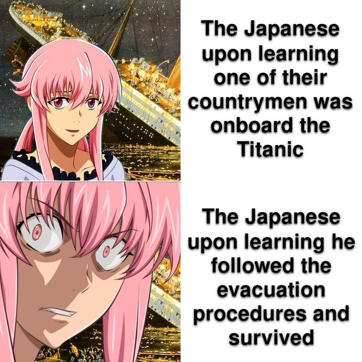 The Japanese upon learning one of their countrymen was onboard the Titanic The Japanese upon learning he followed the evacuation procedures and survived