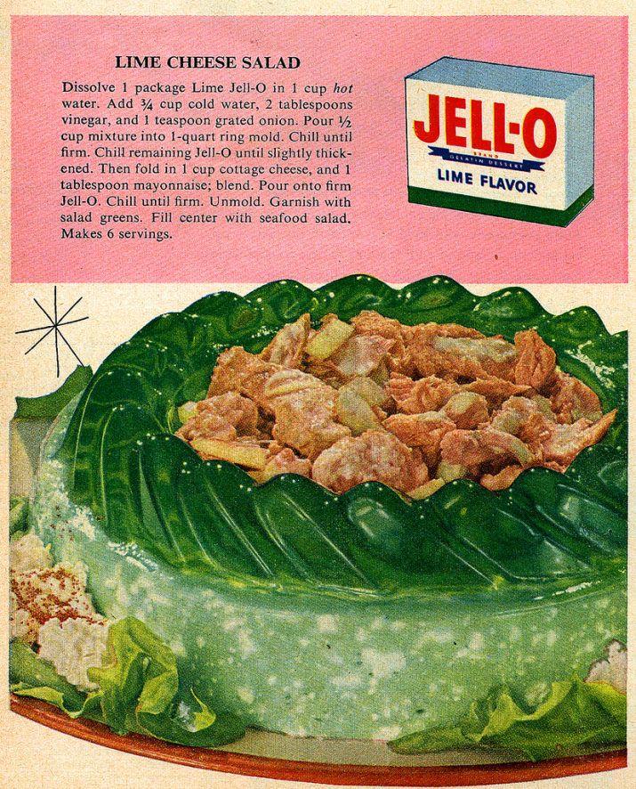 LIME CHEESE SALAD Dissolve 1 package Lime Jell-O in 1 cup hot water. Add 3/4 cup cold water, 2 tablespoons vinegar, and 1 teaspoon grated onion. Pour 1/2 cup mixture into 1-quart ring mold. Chill until firm. Chill remaining Jell-O until slightly thick- ened. Then fold in 1 cup cottage cheese, and 1 tablespoon mayonnaise; blend. Pour onto firm Jell-O. Chill until firm. Unmold. Garnish with salad greens. Fill center with seafood salad. Makes 6 servings. JELL-O GELATIN DESSERY LIME FLAVOR