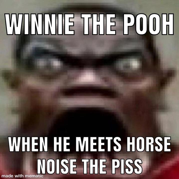 WINNIE THE POOH WHEN HE MEETS HORSE made with mematic NOISE THE PISS