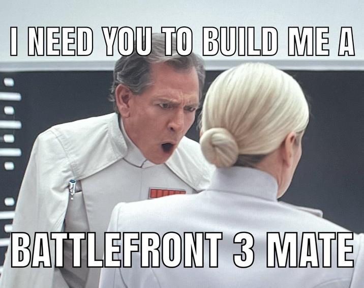 An "Impact":https://knowyourmeme.com/memes/impact font "meme":https://knowyourmeme.com/memes/memes about "_Battlefront 3_":https://knowyourmeme.com/memes/subcultures/star-wars-battlefront-3-rumors.