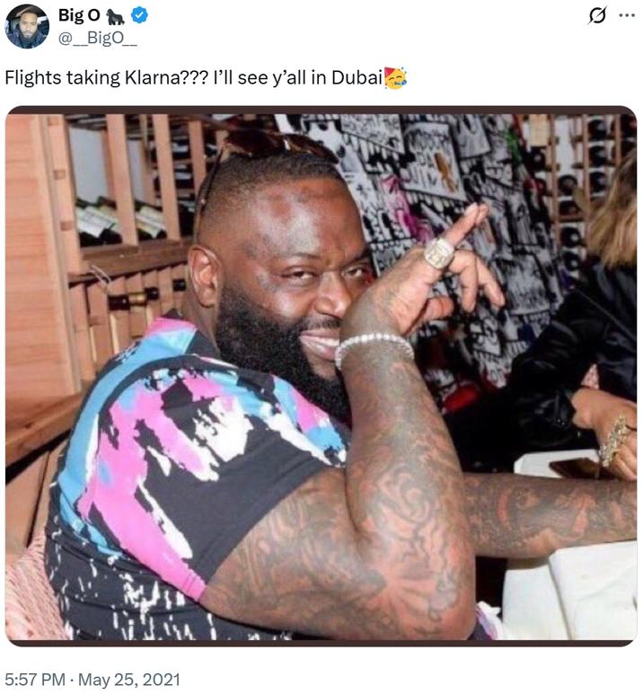 5:57 PM. May 25, 2021 Big O _BigO_ Flights taking Klarna??? I'll see y'all in Dubai Q