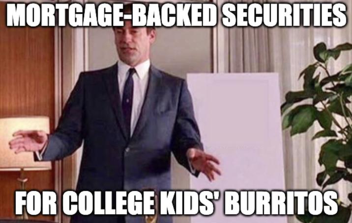 MORTGAGE-BACKED SECURITIES FOR COLLEGE KIDS' BURRITOS