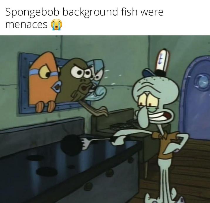 Spongebob background fish were menaces