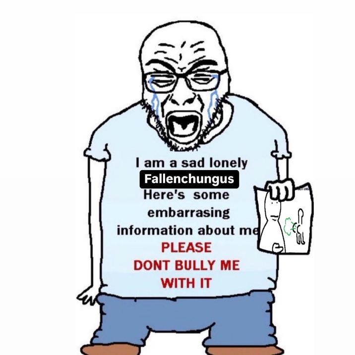 A "Soyjak":https://knowyourmeme.com/memes/soy-boy-face-soyjak depicting "Fallenchungus":https://knowyourmeme.com/memes/people/fallenchungus as the "Here's Some Embarrassing Information About Me":https://knowyourmeme.com/memes/heres-some-embarrassing-information-about-me guy.
