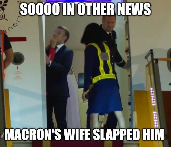 SO000 IN OTHER NEWS MACRON'S WIFE SLAPPED HIM