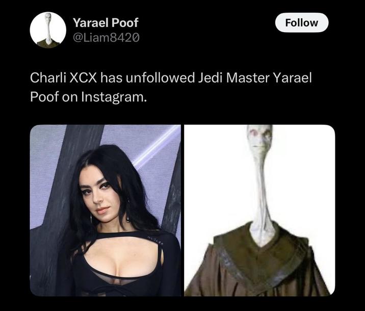 Yarael Poof @Liam8420 Follow Charli XCX has unfollowed Jedi Master Yarael Poof on Instagram. AUTLER