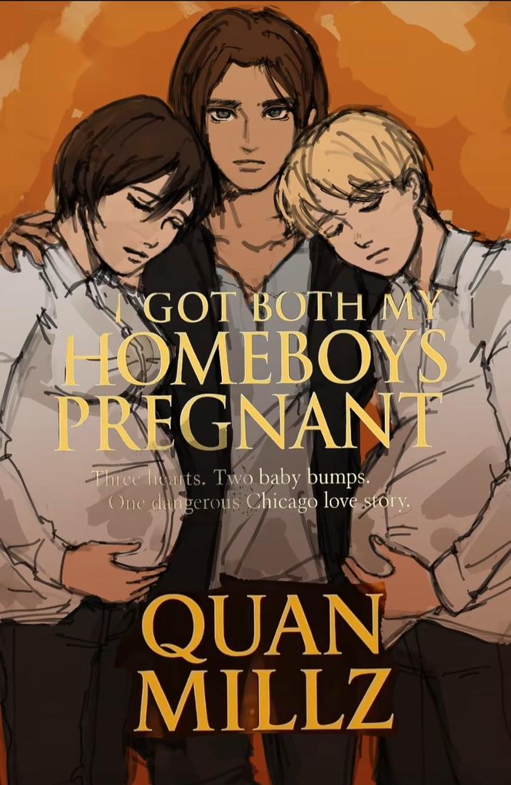 GOT BOTH MY HOMEBOYS PREGNANT Three hearts. Two baby bumps. One dangerous Chicago love story. QUAN MILLZ