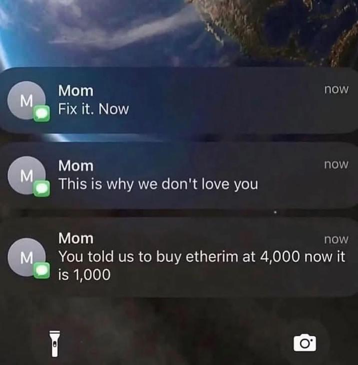 Mom M Fix it. Now Mom M This is why we don't love you now now Mom now M You told us to buy etherim at 4,000 now it is 1,000