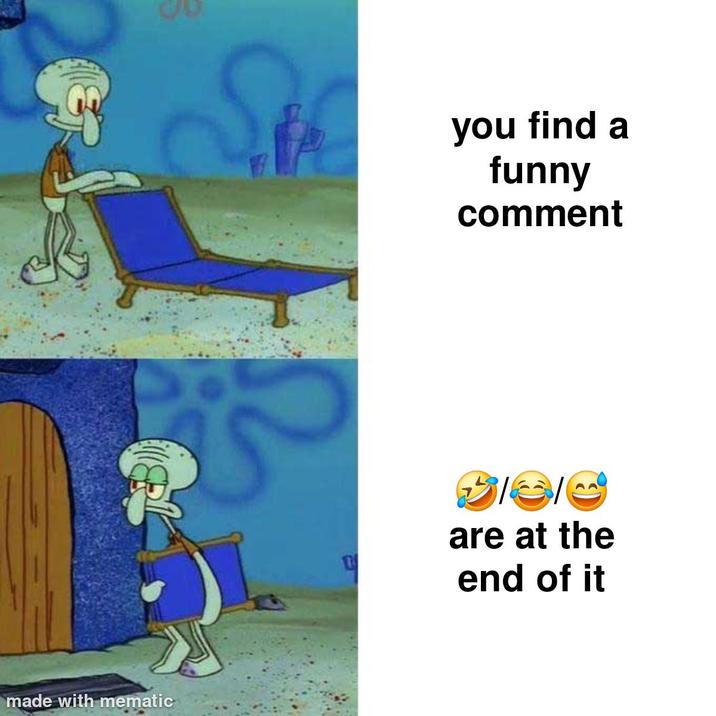 made with mematic S you find a funny comment are at the end of it