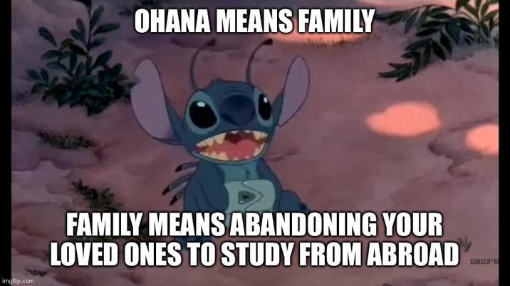 OHANA MEANS FAMILY imgflip.com FAMILY MEANS ABANDONING YOUR LOVED ONES TO STUDY FROM ABROAD SUBSCR B