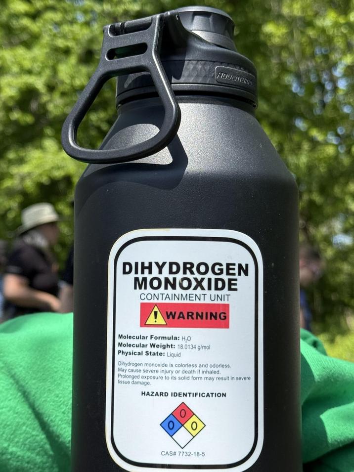 ADVENTURE DIHYDROGEN MONOXIDE CONTAINMENT UNIT WARNING Molecular Formula: H₂O Molecular Weight: 18.0134 g/mol Physical State: Liquid Dihydrogen monoxide is colorless and odorless. May cause severe injury or death if inhaled. Prolonged exposure to its solid form may result in severe tissue damage, HAZARD IDENTIFICATION CAS# 7732-18-5