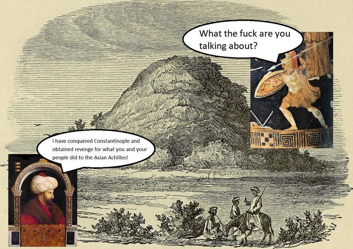 AL I have conquered Constantinople and obtained revenge for what you and your people did to the Asian Achilles! What the f--- are you talking about?