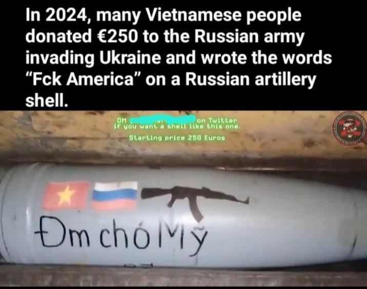In 2024, many Vietnamese people donated €250 to the Russian army invading Ukraine and wrote the words "Fck America" on a Russian artillery shell. DM on Twitter if you want a shell like this one. Starting price 250 Euros Dm choMy