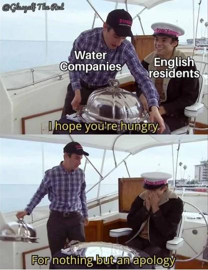 If only the bills stopped, whenever the water did. @Glasgalf The Red PINK Water Companies English residents I hope you're hungry For nothing but an apology