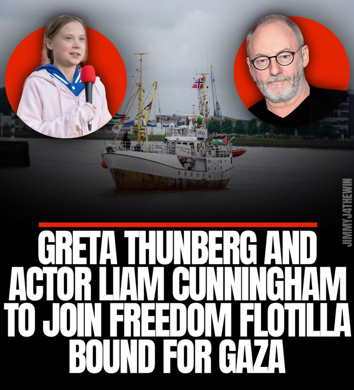 GRETA THUNBERG AND ACTOR LIAM CUNNINGHAM TO JOIN FREEDOM FLOTILLA BOUND FOR GAZA JIMMYJ4THEWIN
