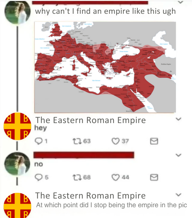 why can't I find an empire like this ugh B The Eastern Roman Empire hey 1763 37 no > 1768 844 The Eastern Roman Empire At which point did I stop being the empire in the pic B