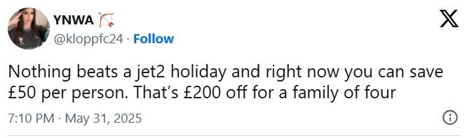 YNWA @kloppfc24. Follow Nothing beats a jet2 holiday and right now you can save £50 per person. That's £200 off for a family of four 7:10 PM - May 31, 2025 X