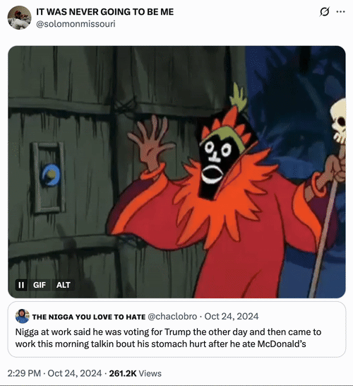 X user @solomonmissouri tweeted the witch doctor GIF on October 24th, 2025 to react to a tweet that read, "N---- at work said he was voting for Trump the other day and then came to work this morning talkin bout his stomach hurt after he ate McDonald’s."