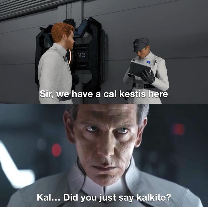 Sir, we have a cal kestis here Kal... Did you just say kalkite?