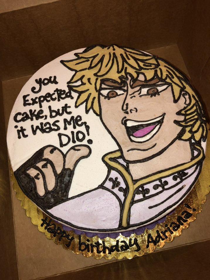you Expected cake, but it was Me, DIO! Happy birthday Adriana!
