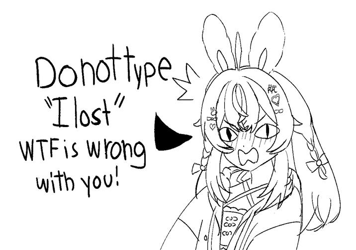 Do not type "I lost" W-- is wrong with you! כcu 33.8