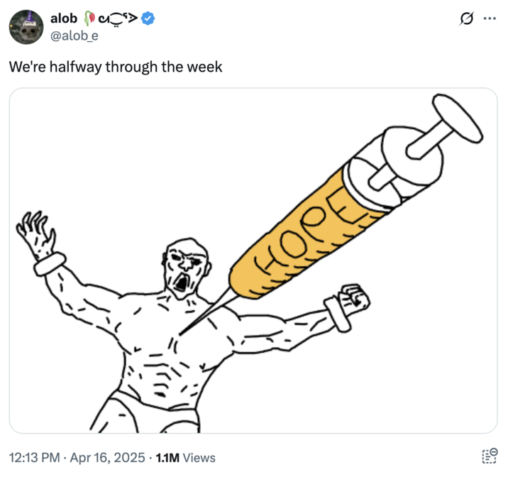 We're halfway through the week A "tweet":https://knowyourmeme.com/memes/sites/twitter-x using the "Soyjak":https://knowyourmeme.com/memes/soy-boy-face-soyjak getting a shot of "Hope" from a giant syringe.