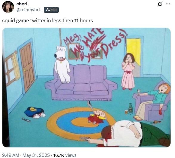 cheri @reinmyhrt Admin squid game twitter in less then 11 hours Meg WE HATE Your Dress! CXICS 9:49 AM - May 31, 2025 -16.7K Views
