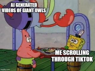 AI GENERATED VIDEOS OF GIANT OWLS ME SCROLLING THROUGH TIKTOK