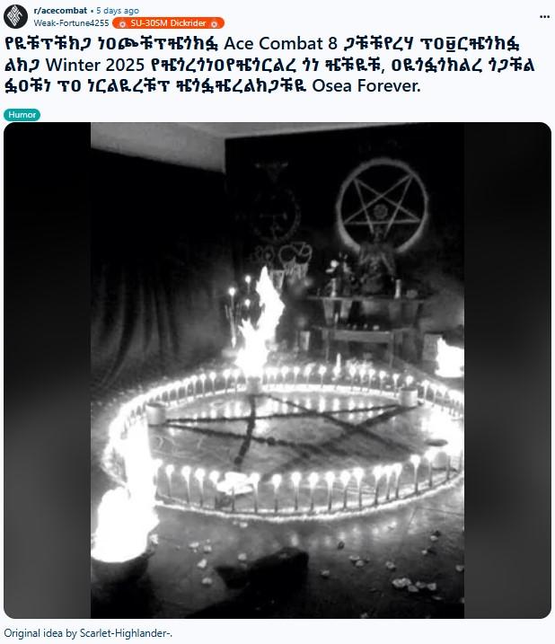 summoning ace combat 8 be like r/acecombat 5 days ago Weak-Fortune4255 SU-30SM Dickrider የዪቹፕቹክጋ ነዐጮቹፕቼጎክፏ Ace Combat 8 ጋቹቹየረሃ ፕዐ፱ርዤጎክፏ ልክጋ Winter 2025 የዜጎረጎነዐየዜጎርልረ ጎነ ዜቹዪቹ, ዐዪጎፏጎክልረ ጎጋቹል ፏዐቹን ፕዐ ነርልዪረቹፕ ዜጎፏዥረልክጋቹዪ Osea Forever. Humor Original idea by Scarlet-Highlander-.