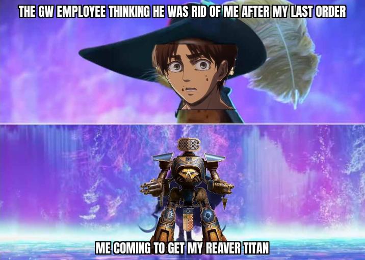 THE GW EMPLOYEE THINKING HE WAS RID OF ME AFTER MY LAST ORDER ME COMING TO GET MY REAVER TITAN