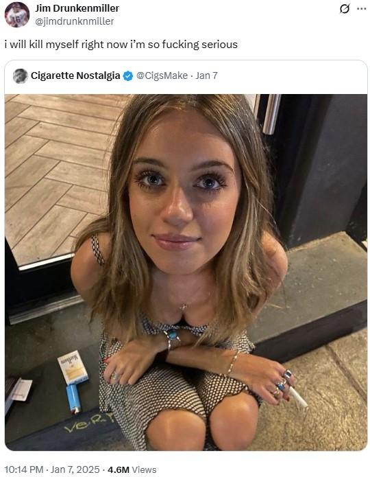 VeRT 10:14 PM - Jan 7, 2025 4.6M Views Jim Drunkenmiller @jimdrunknmiller i will kill myself right now i'm so f------ serious C-------- Nostalgia @CigsMake - Jan 7 Q