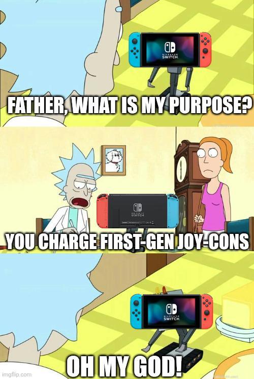 a- SWITCH FATHER, WHAT IS MY PURPOSE? YOU CHARGE FIRST-GENJOY-CONS imgflip.com SWITCH OH MY GOD!