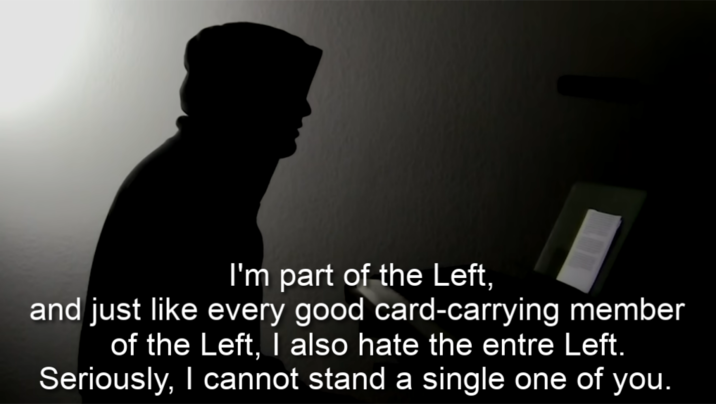 I'm part of the Left, and just like every good card-carrying member of the Left, I also hate the entre Left. Seriously, I cannot stand a single one of you.