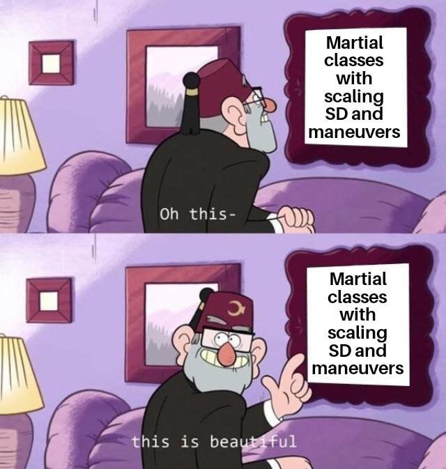 Oh this- this is beautiful Martial classes with scaling SD and maneuvers Martial classes with scaling SD and maneuvers