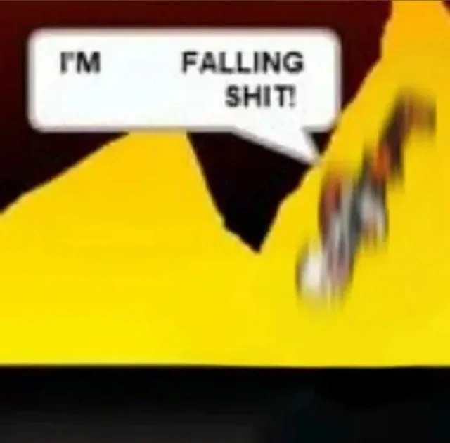 I'M FALLING S---!