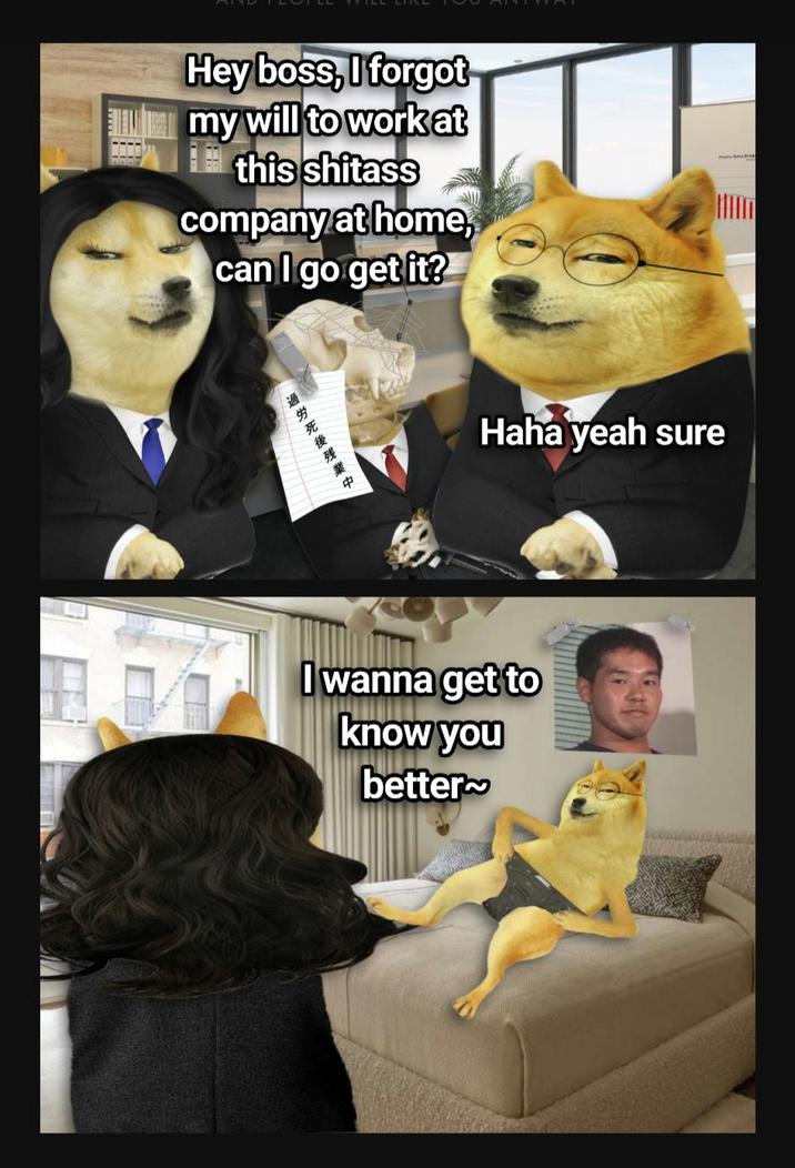 Hey boss, I forgot my will to work at this s------ company at home, can I go get it? PA 過労死後残業中 Haha yeah sure I wanna get to know you better~