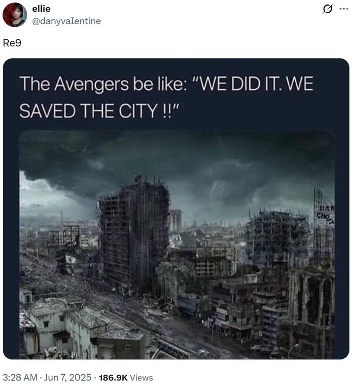 Re9 Re9 ellie @danyvalentine The Avengers be like: "WE DID IT. WE SAVED THE CITY !!" 3:28 AM Jun 7, 2025 186.9K Views HAN CHO Q