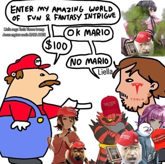 ENTER MY AMAZING WORLD OF FUN & FANTASY INTRIGUE Liella sega Testa Vance trump Jesus mytow sonic MAHA DOCE OK MARIO ($100) NO MARIO Liella AGAIN TESLA AE AMERICA LE AGAIN